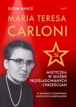 Maria Teresa Carloni: Mistyczka w służbie prześladowanych chrześcijan - Didier Rance