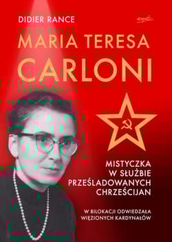 Maria Teresa Carloni: Mistyczka w służbie prześladowanych chrześcijan - Didier Rance