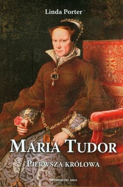 Maria Tudor Pierwsza królowa - Linda Porter