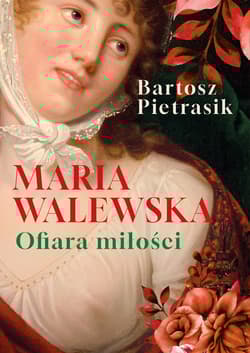Maria Walewska. Ofiara miłości - Bartosz Pietrasik