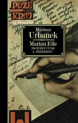 Marian Eile Poczciwy cynik z „Przekroju” - Mariusz  Urbanek