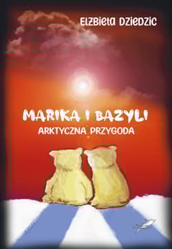 Marika i Bazyli Arktyczna przygoda - Elżbieta Dziedzic