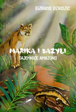 Marika i Bazyli. Tajemnice Amazonii - Elżbieta Dziedzic