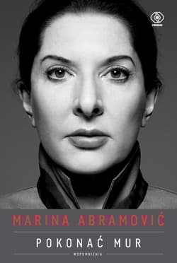 Marina Abramović Pokonać mur Wspomnienia - Marina Abramović