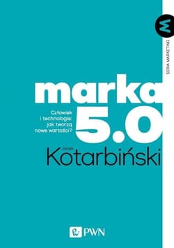 Marka 5.0 Człowiek i technologie: jak tworzą nowe wartości? - Jacek Kotarbinski