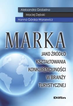 Marka jako źródło kształtowania konkurencyjności w branży turystycznej - Grobelna Aleksandra