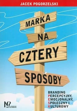 Marka na cztery sposoby Branding percepcyjny, emocjonalny, społeczny i kulturowy - Jacek Pogorzelski