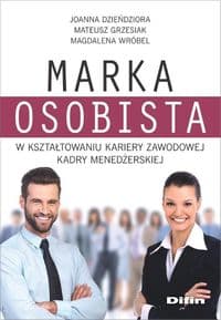 Marka osobista w kształtowaniu kariery zawodowej kadry menedżerskiej - Dzieńdziora Joanna, Mateusz  Grzesiak, Wróbel Magdalena