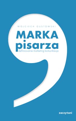 Marka Pisarza. Definiowanie, marketing, komunikacja - Wojciech Gustowski