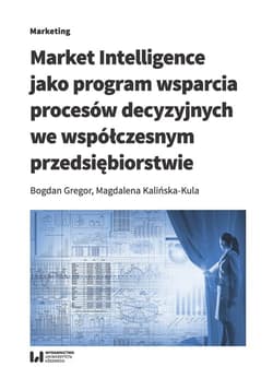 Market Intelligence jako program wsparcia procesów decyzyjnych we współczesnym przedsiębiorstwie