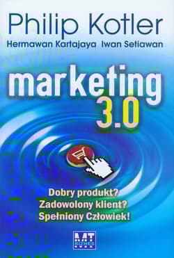 Marketing 3.0. Dobry produkt? Zadowolony klient? Spełniony Człowiek! - Philip Kotler, Hermawan Kartajaya, Iwan Setia, Setiawan Iwan