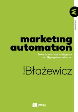 Marketing Automation Towards Artificial Intelligence and Hyperpersonalization - Grzegorz Błażewicz