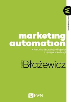 Marketing Automation W kierunku sztucznej inteligencji i hiperpersonalizacji - Grzegorz Błażewicz