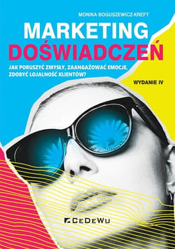 Marketing doświadczeń. Jak poruszyć zmysły, zaangażować emocje, zdobyć lojalność klientów? - Boguszewicz-Kreft Monika