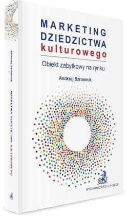 Marketing dziedzictwa kulturowego Obiekt zabytkowy na rynku - Andrzej Szromnik