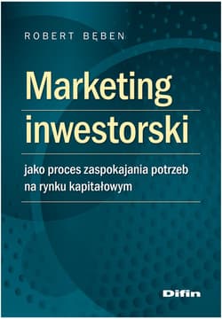 Marketing inwestorski jako proces zaspokajania potrzeb na rynku kapitałowym - Robert Bęben