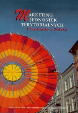 Marketing jednostek terytorialnych. Przykłady z Polski - Katarzyna Kuć-Czajkowska (red.), Katarzyna Muszyń