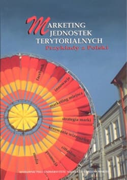 Marketing jednostek terytorialnych. Przykłady z Polski - Katarzyna Kuć-Czajkowska (red.), Katarzyna Muszyń