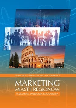 Marketing miast i regionów Tożsamość, wizerunek, komunikacja - Gracz Leszek, Ostrowska Izabela, Jacek Rudewicz