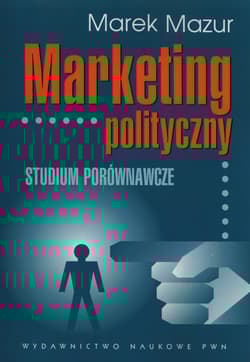 Marketing polityczny Studium porównawcze - Marek Mazur