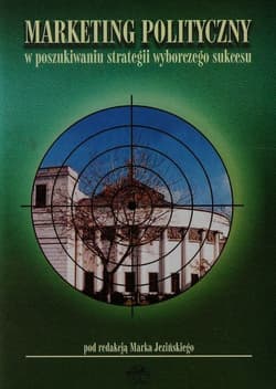 Marketing polityczny w poszukiwaniu strategii wyborczego sukcesu