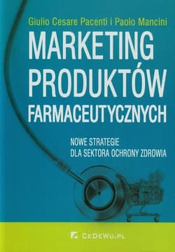 Marketing produktów farmaceutycznych Nowe strategie dla sektora ochrony zdrowia - Cesare Giulio, Mancini Paolo