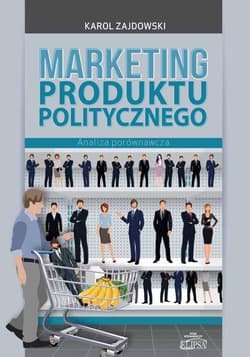 Marketing produktu politycznego Analiza porównawcza - Karol Zajdowski