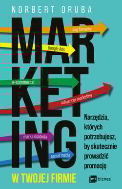 Marketing w twojej firmie Narzędzia, których potrzebujesz, by skutecznie prowadzić promocję - Norbert Oruba