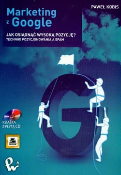 Marketing z Google Jak wejść na pierwszą pozycję? + CD Techniki pozycjonowania a SPAM - Paweł Kobis
