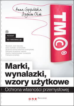 Marki, wynalazki, wzory użytkowe. Ochrona własności przemysłowej - ebook - Anna Grzywińska, Szymon Okoń