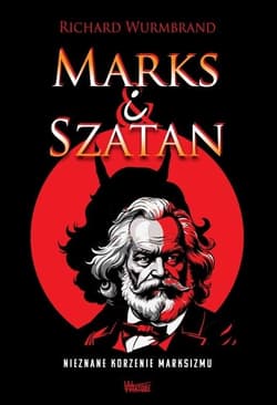 Marks i Szatan Nieznane korzenie Marksizmu - Wurmbrand Richard