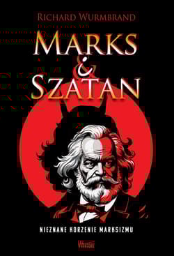 Marks i Szatan Nieznane korzenie Marksizmu - Wurmbrand Richard