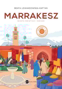 Marrakesz. Miasto świętych i gwiazd - Beata Lewandowska-Kaftan