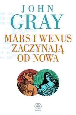 Mars i Wenus zaczynają od nowa. Jak przetrwać utratę miłości - John Gray