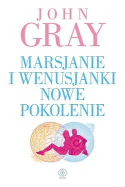Marsjanie i Wenusjanki – nowe pokolenie - ebook - John Gray
