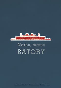 Marsz, marsz Batory / Oryginały - Caillot Barbara, Karkowska Aleksandra