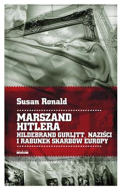 Marszand Hitlera Hildebrand Gurlitt, naziści i rabunek skarbów Europy - Susan Ronald