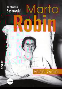 Marta Robin Pasja życia - Sławomir Sosnowski
