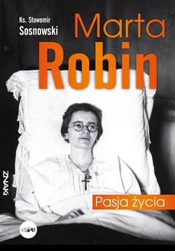 Marta Robin Pasja życia - Sławomir Sosnowski