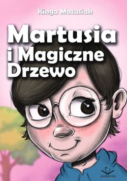Martusia i Magiczne Drzewo - Kinga Matusiak
