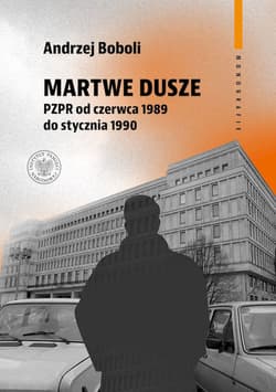Martwe dusze PZPR od czerwca 1989 do stycznia 1990 Próba opisu zbiorowości - Andrzej Boboli