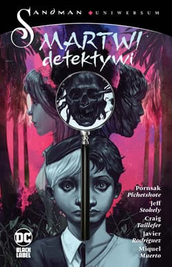Martwi detektywi. Sandman Uniwersum - Pornsake Pichetshote, Jeff Stokely
