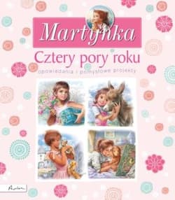 Martynka Cztery pory roku Opowiadania i pomysłowe projekty - Opracowanie Zbiorowe