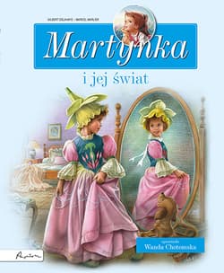 Martynka i jej świat Zbiór opowiadań - Gilbert Delahaye, Wanda Chotomska