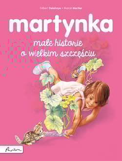 Martynka. Małe historie o wielkim szczęściu - Gilbert Delahaye