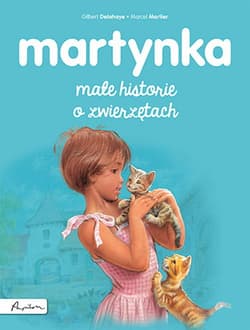 Martynka. Małe historie o zwierzętach - Gilbert Delahaye