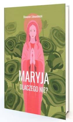 Maryja. Dlaczego nie? - Sławomir Zatwardnicki