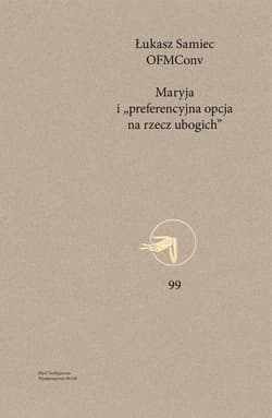 Maryja i preferencyjna opcja na rzecz ubogich Projekt soteriologii profetycznej w świetle teologii latynoamerykańskiej - Łukasz Samiec