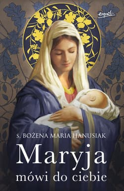 Maryja mówi do ciebie - Bożena Maria  Hanusiak