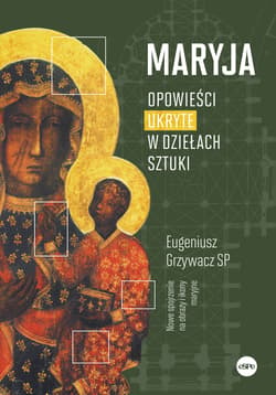 Maryja. Opowieści ukryte w dziełach sztuki - Eugeniusz Grzywacz